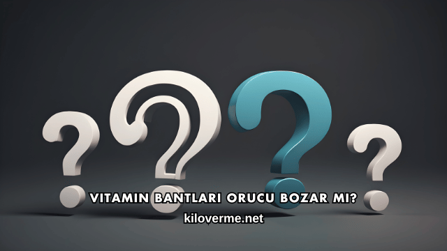 Vitamin Bantları Orucu Bozar mı?