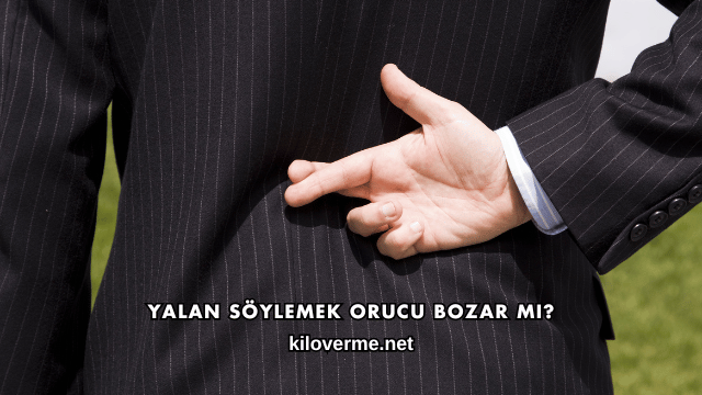 Yalan Söylemek Orucu Bozar mı?