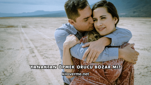 Yanaktan Öpmek Orucu Bozar mı?