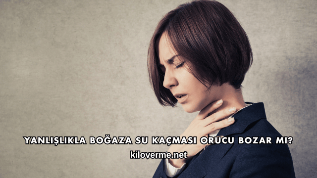 Yanlışlıkla Boğaza Su Kaçması Orucu Bozar mı?