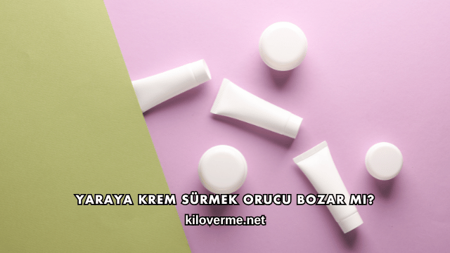 Yaraya Krem Sürmek Orucu Bozar mı?