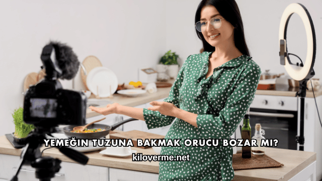 Yemeğin Tuzuna Bakmak Orucu Bozar mı?