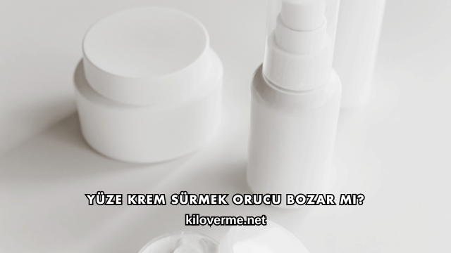 Yüze Krem Sürmek Orucu Bozar mı?