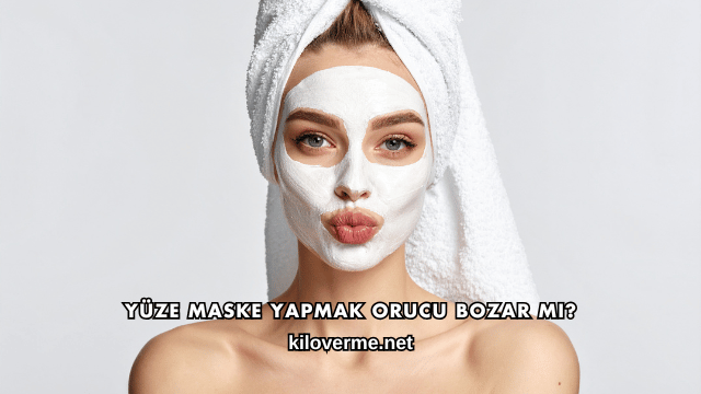 Yüze Maske Yapmak Orucu Bozar mı?