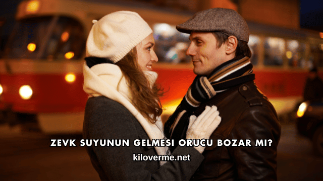 Zevk Suyunun Gelmesi Orucu Bozar mı?