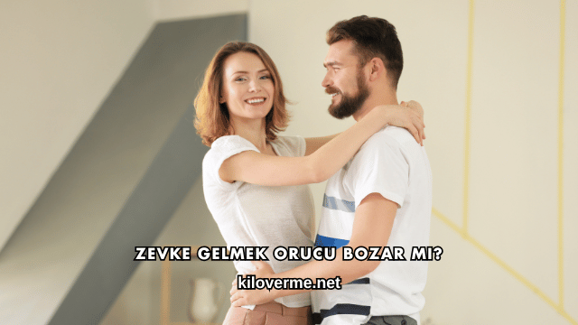 Zevke Gelmek Orucu Bozar mı?