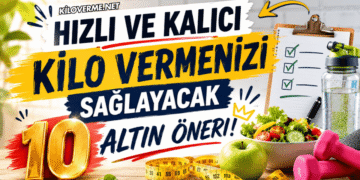 Hızlı ve Kalıcı Kilo Vermenizi Sağlayacak 10 Altın Öneri!